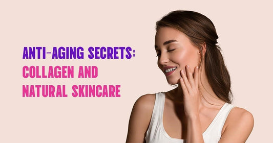 Anti-Aging Secrets: Collagen and Natural Skincare