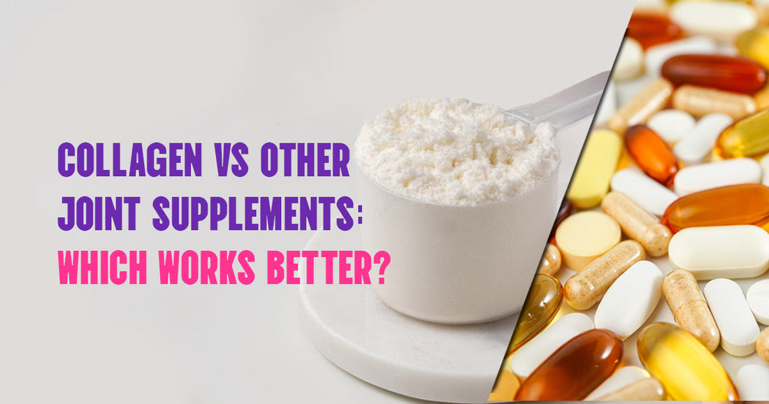 Collagen vs Other Joint Supplements: Which Works Better?